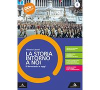 La storia intorno a noi. Per le Scuole superiori. Con e-book. Con espansione online. Il Novecento e oggi (Vol. 5)