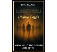 LA STORIA INVISIBILE: L'ultimoViaggio: 7
