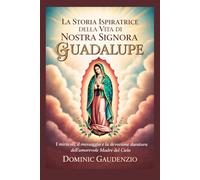 LA STORIA ISPIRATRICE DELLA VITA DI NOSTRA SIGNORA DI GUADALUPE