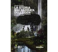 La storia mai narrata dell'Eden. Indagine sulla vita dei patriarchi da Adam a Sa