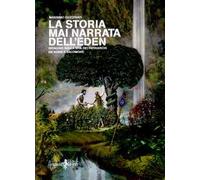 La storia mai narrata dell'Eden. Indagine sulla vita dei patriarchi da Adam a Salomone