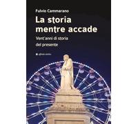 La storia mentre accade. Vent’anni di storia del presente