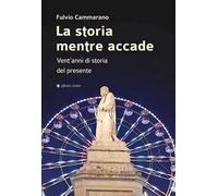 La storia mentre accade. Vent’anni di storia del presente