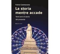 La storia mentre accade. Vent'anni di storia del presente