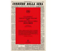 LA STORIA NELLE PRIME PAGINE DEL CORRIERE DELLA SERA 1876/2026 - AA.VV. -