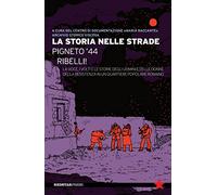 La storia nelle strade. Pigneto '44. Ribelli! La voce, i volti e le storie degli uomini e delle donne della Resistenza in un quartiere popolare romano
