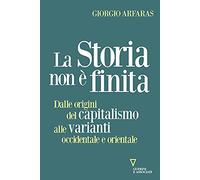 La storia non è finita. Dalle origini del capitalismo alle varianti occidentale e orientale