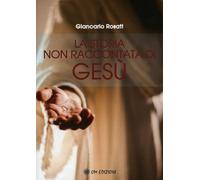 La storia non raccontata di Gesù - [OM Edizioni]