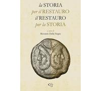 La storia per il restauro, il restauro per la storia