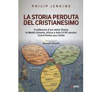 La storia perduta del cristianesimo. Il millennio d'oro della Chiesa in Me...