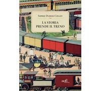 La storia prende il treno di Sophie Dubois-Collet - ADD Editore, 2021