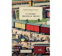 La storia prende il treno di Sophie Dubois-Collet - ADD Editore, 2021