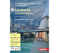 La storia. Progettare il futuro. Con Atlante di geostoria. Per le Scuole superiori. Con espansione online. Il Novecento e l'età attuale (Vol. 3)