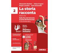 La storia racconta. Idee per imparare. Per la Scuola media. Dalla fine del Seicento ai primi del Novecento (Vol. 2)
