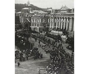 La storia racconta il Natale di Roma. Catalogo della mostra. Ediz. illustr...