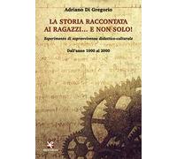 La storia raccontata ai ragazzi... e non solo! Esperimento di sopravvivenza didattico-culturale. Dall'anno 1000 al 2000