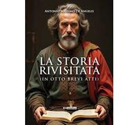 La storia rivisitata. (In otto brevi atti)