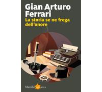 Libri Ferrari Gian Arturo - La Storia Se Ne Frega Dell'onore