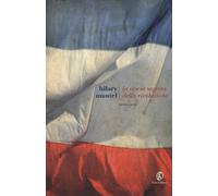 La storia segreta della rivoluzione. Vol. 1 - Mantel Hilary