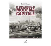 La storia segreta di Modena capitale