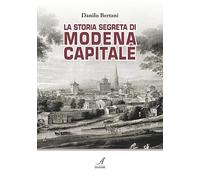 La storia segreta di Modena capitale