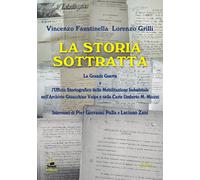 La storia sottratta. La Grande Guerra e l'Ufficio Storiografico della mobi...