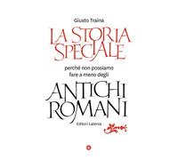 La storia speciale. Perché non possiamo fare a meno degli antichi romani