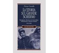 La Storia sul grande schermo. Risorgimento e Resistenza nel cinema italiano tra Ricostruzione e miracolo economico (1945-1965)