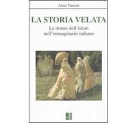La storia velata. Le donne dell'Islam nell'immaginario italiano