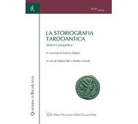 La storiografia tardoantica. Bilanci e prospettive. In memoria di Antonio Baldini. Atti del Convegno (Bologna, 3-4 giugno 2016)