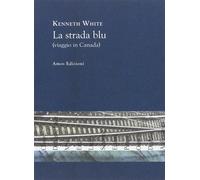 La strada blu (viaggio in Canada) [Paperback] [Sep 10, 2013] White, Kenneth and