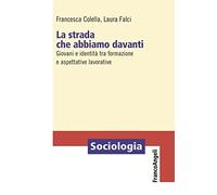 La strada che abbiamo davanti. Giovani e identità tra formazione e aspettative lavorative