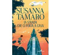 La strada che ci porta a casa - Tamaro Susanna