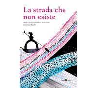 La strada che non esiste - Gnaccolini Marco GK, Gelli Lisa, Borelli Caterina