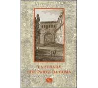 La strada che parte da Roma. Catalogo della mostra (Roma, 13 ottobre 2008-10 gennaio 2009)
