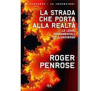 La strada che porta alla realtà. Le leggi fondamentali dell'universo