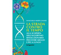 La Strada Contro Il Tempo. Alla Scoperta Dell'Algoritmo Rivoluzionario Per Viver