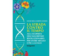 La strada contro il tempo. Alla scoperta dell'algoritmo rivoluzionario per viver