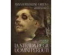 La strada degli uomini perduti. Un'indagine di Amelia Butterworth