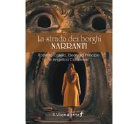 La strada dei borghi narranti - Colella Roberto, Principe Eleonora, Calabr...