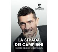 Strada Dei Campioni. Maestro Di Tecnica Sul Campo E Nella Vita - Ivan Zauli