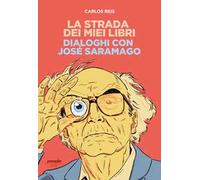 La strada dei miei libri. Dialoghi con José Saramago - Reis Carlos