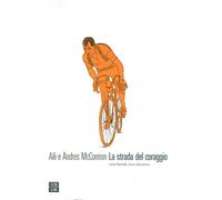 La strada del coraggio. Gino Bartali, eroe silenzioso - McConnon Aili, McC...