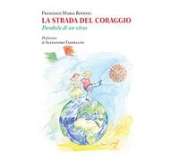 La strada del coraggio. Parabola di un virus