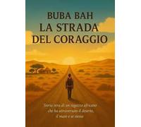 La strada del coraggio. Storia vera di un ragazzo africano che ha attraversato il deserto, il mare e se stesso