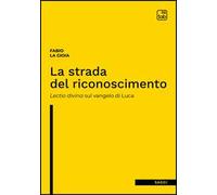 La strada del riconoscimento. Lectio divina sul Vangelo di Luca