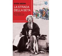 La strada della seta [Paperback] [Jun 09, 2021] Hedin, Sven; Mathlouthi, Paolo a