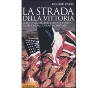 La strada della vittoria. Perché gli alleati hanno vinto la seconda guerra...