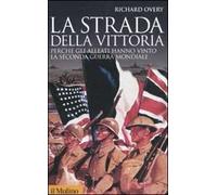 La strada della vittoria. Perché gli alleati hanno vinto la seconda guerra mondiale