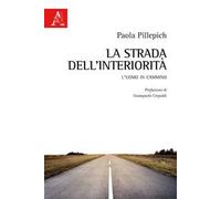 La strada dell'interiorità. L'uomo in cammino